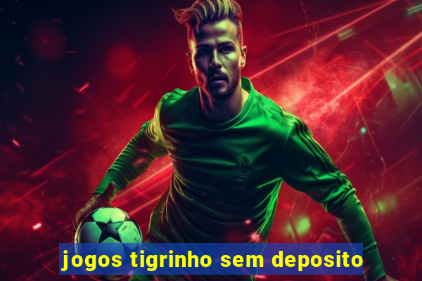 jogos tigrinho sem deposito